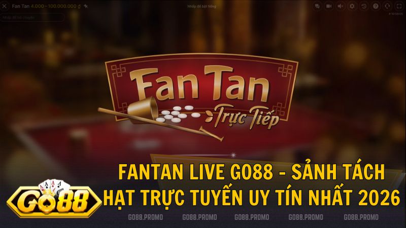 fantan live go88 - FanTan Live Go88 – Nghệ thuật tách hạt đậu, rinh thưởng đỉnh cao 2026